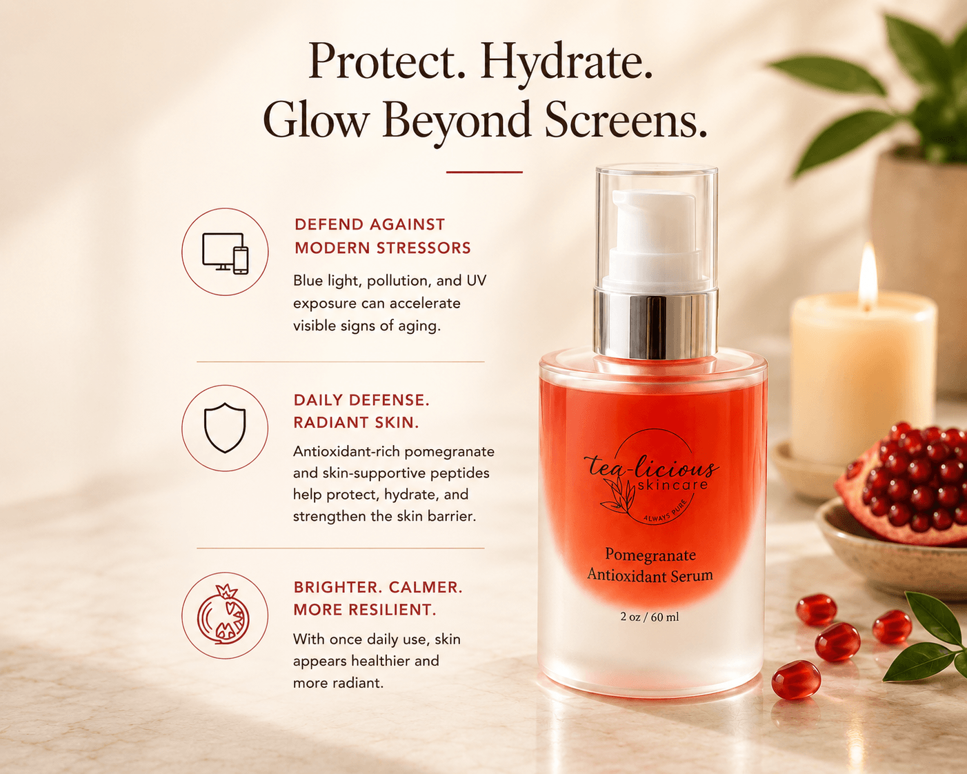 Pomegranate Antioxidant Serum
Environmental & Blue-Light Defense for Healthy, Resilient Skin